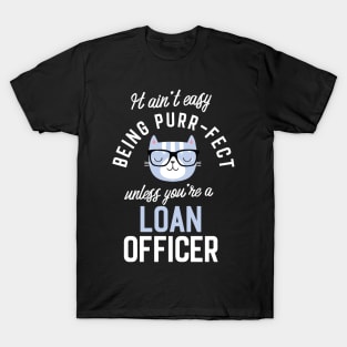 Loan Officer Cat Lover Gifts - It ain't easy being Purr Fect T-Shirt